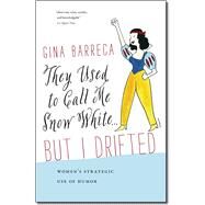 They Used to Call Me Snow White . . . But I Drifted by Barreca, Gina, 9781611684452