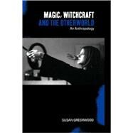 Magic, Witchcraft and the Otherworld An Anthropology by Greenwood, Susan, 9781859734452