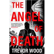 The Angel of Death The chilling NEW instalment in the gripping, addictive DCI Jack Parker series� by Wood, Trevor, 9781917764452