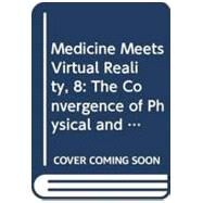 Medicine Meets Virtual Reality, 8: The Convergence of Physical and Informational Technologies: Options for a New Era in Health Care by Westwood, James D., 9789051994452