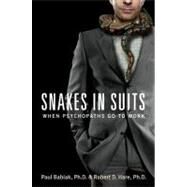 Snakes in Suits : When Psychopaths Go to Work by Babiak, Paul, Ph.D.; Hare, Robert D., 9780061854453