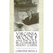 Virginia Woolf and the Bloomsbury Avant-Garde : War, Civilization, Modernity by Froula, Christine, 9780231134453