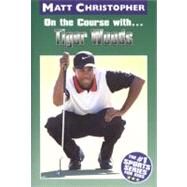 On the Course with...Tiger Woods by Christopher, Matt, 9780316134453