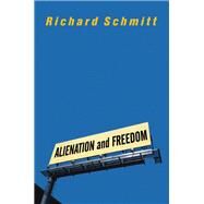 Alienation and Freedom by Schmitt, Richard, 9780367314453