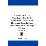 A History of the Comstock Silver Lode and Mines, Nevada and the Great Basin Region, Lake Tahoe and the High Sierras by Quille, Dan De, 9781104004453