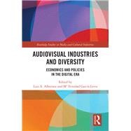Audio-Visual Industries and Diversity: Economics and Policies in the Digital Era by Albornoz; Luis A., 9781138384453