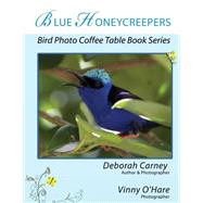 Blue Honeycreepers by Carney, Deborah; O'hare, Vinny, 9781470174453