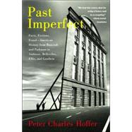 Past Imperfect Facts, Fictions, Fraud American History from Bancroft and Parkman to Ambrose, Bellesiles, Ellis, and Goodwin by Hoffer, Peter Charles, 9781586484453
