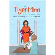 The Tiger Mum Who Came to Tea by Chowdhury, Uttom; Whallett, Liz, 9781785924453