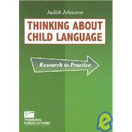 Thinking about Child Language : Research to Practice by Johnston, Judith, 9781932054453