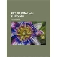 Life of Omar Al-khayymi by Shirazi, J. K. M., 9780217504454