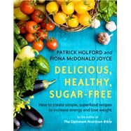 Delicious, Healthy, Sugar-Free by Holford BSc, DipION, FBANT, Patrick; Joyce, Fiona McDonald, 9780349414454