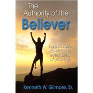 The Authority Of The Believer by GILMORE KENNETH WAYNE, 9780974894454
