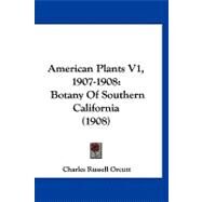 American Plants V1, 1907-1908 : Botany of Southern California (1908) by Orcutt, Charles Russell, 9781120144454