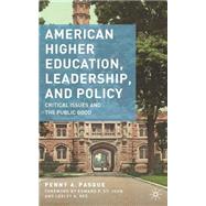 American Higher Education, Leadership, and Policy Critical Issues and the Public Good by Pasque, Penny A., 9781137454454