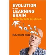 The Evolution of the Learning Brain: Or How You Got To Be So Smart... by Howard-Jones; Paul, 9781138824454