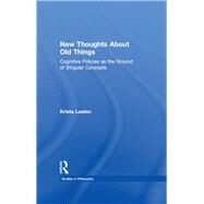 New Thoughts About Old Things: Cognitive Policies as the Ground of Singular Concepts by Lawlor,Krista, 9781138994454