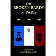 The Broken Bards of Paris by Hollingsworth, Aaron, 9781500854454
