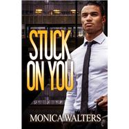 Stuck On You by Walters, Monica, 9781645564454