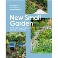 New Small Garden Contemporary principles, planting and practice by Kingsbury, Noel; de Ridder, Maayke, 9781805704454