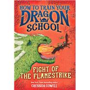How to Train Your Dragon School: Fight of the Flamestrike by Cowell, Cressida, 9780316594455