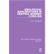 Geological Explorations in Central Borneo 1893-94 by Molengraaff, G. A. F., 9780367464455