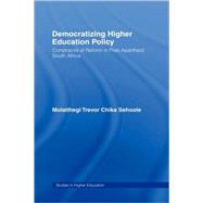 Democratizing Higher Education Policy: Constraints of Reform in Post-Apartheid South Africa by Sehoole; Molatlhegi Trevor Ch, 9780415974455