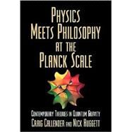 Physics Meets Philosophy at the Planck Scale: Contemporary Theories in Quantum Gravity by Edited by Craig Callender , Nick Huggett, 9780521664455