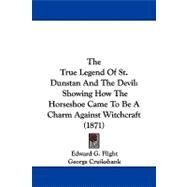 True Legend of St Dunstan and the Devil : Showing How the Horseshoe Came to Be A Charm Against Witchcraft (1871) by Flight, Edward G.; Cruikshank, George; Thompson, John, 9781104394455