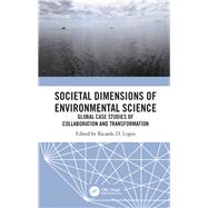 Societal Dimensions of Environmental Science: Global Case Studies of Collaboration and Transformation by Lopez; Ricardo D., 9781138054455