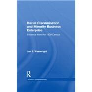 Racial Discrimination and Minority Business Enterprise: Evidence from the 1990 Census by Wainwright,Jon S., 9781138984455
