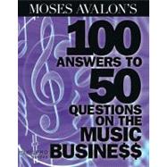 Moses Avalon's 100 Answers to 50 Questions on the Music Business by Avalon, Moses, 9781423484455