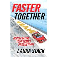 Faster Together Accelerating Your Team's Productivity by STACK, LAURA, 9781523094455