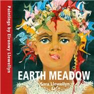 Earth Meadow Paintings by Eironwy Llewellyn by Llewellyn, Sara; LLEWELLYN, EIRONWY, 9781802584455