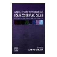 Intermediate Temperature Solid Oxide Fuel Cells by Kaur, Gurbinder, 9780128174456