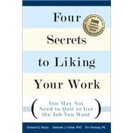 Four Secrets to Liking Your Work You May Not Need to Quit to Get the Job You Want by Muzio, Edward G.; Fisher, Deborah J., PhD; Thomas, Erv, PE, 9780132344456