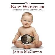 The Baby Wrestler by Mcgowan, James Cyril, 9781503284456