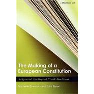 The Making of a European Constitution: Judges and Law Beyond Constitutive Power by Everson; Michelle, 9780415574457
