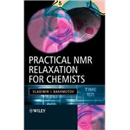 Practical Nuclear Magnetic Resonance Relaxation for Chemists by Bakhmutov, Vladimir I., 9780470094457