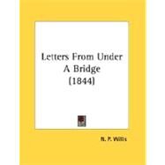 Letters From Under A Bridge by Willis, N. P., 9780548614457