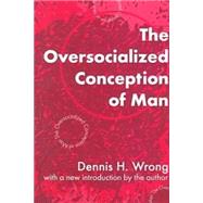 The Oversocialized Conception of Man by Wrong,Dennis, 9780765804457