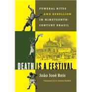 Death Is a Festival: Funeral Rites and Rebellion in Nineteenth-Century Brazil by Reis, Joao Jose, 9780807854457