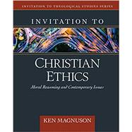 Invitation to Christian Ethics by Magnuson, Ken, 9780825434457