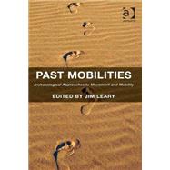 Past Mobilities: Archaeological Approaches to Movement and Mobility by Leary,Jim, 9781409464457
