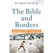 The Bible and Borders by R., M. Daniel Carroll, 9781587434457