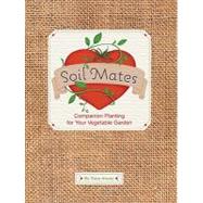 Soil Mates Companion Planting for Your Vegetable Garden by Alway, Sara; Carter, Kelle, 9781594744457