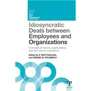 Idiosyncratic Deals between Employees and Organizations: Conceptual issues, applications and the role of co-workers by Bal; Matthijs, 9781848724457