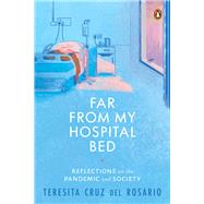 Far From My Hospital Bed Reflections on the Pandemic and Society by del Rosario, Teresita Cruz, 9789814954457