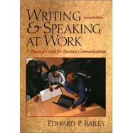 Writing and Speaking at Work : A Practical Guide for Business Communication by Bailey, Edward P., 9780130414458