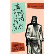 The Roots Of The Blues An African Search by Charters, Samuel, 9780306804458